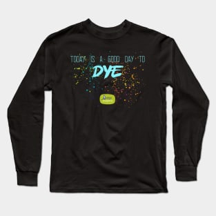 Good Day to Dye turquoise Long Sleeve T-Shirt